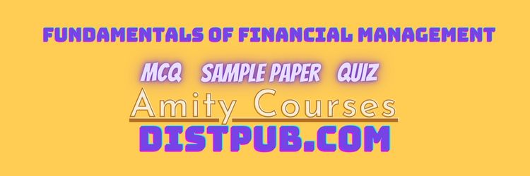 Fundamentals of Financial Management mcq sample paper and quiz for amity online courses