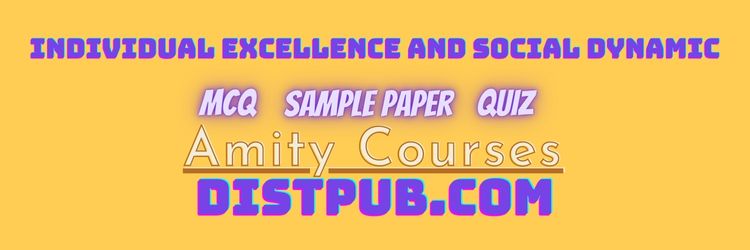 Individual Excellence and Social Dynamic mcq sample paper and quiz for amity online courses