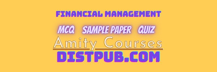 Financial Management mcq with answer with exam quiz and sample paper for amity